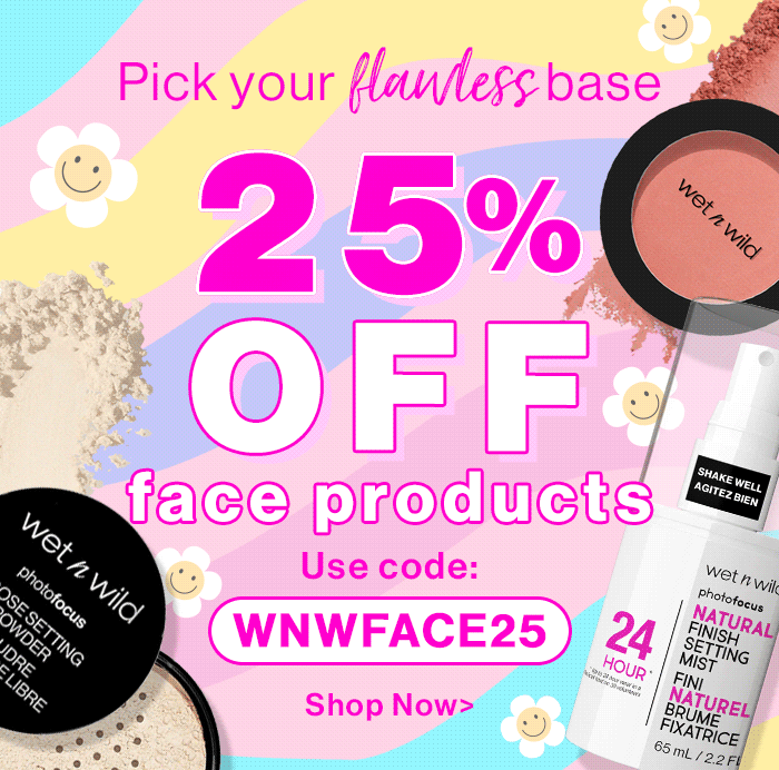 25% OFF ALL FACE PRODUCTS

CODE: WNWFACE25

Disclaimer: Use Code: WNWFACE25 during checkout to receive 25% off Face category while supplies last! Promotional price reflected at checkout. Please note that this offer cannot be combined with any other offer and may not be used towards prior purchases, taxes, or shipping fees. wet n wild reserves the right to end or modify this promotion at any time. The offer expires on 5/9/2024 at 11:59 pm PST.