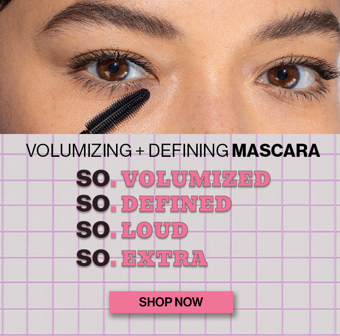 Volumizing and defining mascara. so volumized, so defined, so loud and so extra. Show now. 