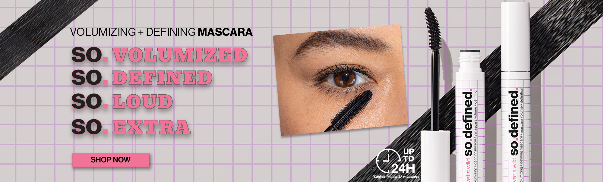 Volumizing and defining mascara. so volumized, so defined, so loud and so extra. Show now. 